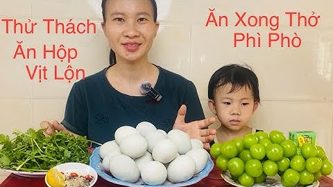 Thử Thách ăn 20 Trứng Vịt Lộn Luộc Nước dừa, chấm muối tiêu chanh,ăn xong Thở Như Bò