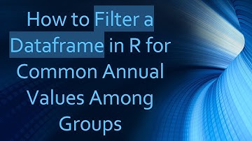 How to Filter a Dataframe in R for Common Annual Values Among Groups
