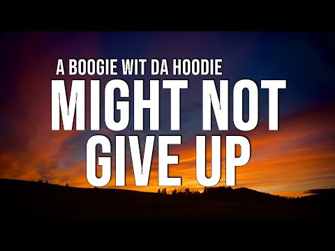 a-boogie-wit-da-hoodie---might-not-give-up-(lyrics)-ft.-young-thug