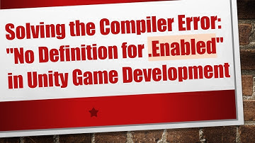 Solving the Compiler Error: "No Definition for .Enabled" in Unity Game Development
