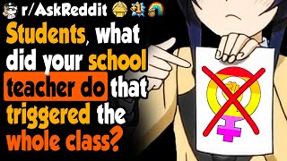 Students, What Did Your Teacher Do That Triggered The Whole Class?