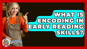 What Is Encoding In Early Reading Skills? - Childhood Education Zone