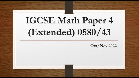 IGCSE Mathematics Paper 4 (extended) 0580/43 Oct/Nov 2022