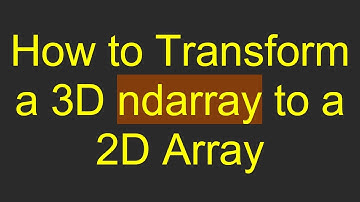 How to Transform a 3D ndarray to a 2D Array