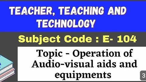 B.ed 1st E104: TEACHER, TEACHING AND TECHNOLOGY