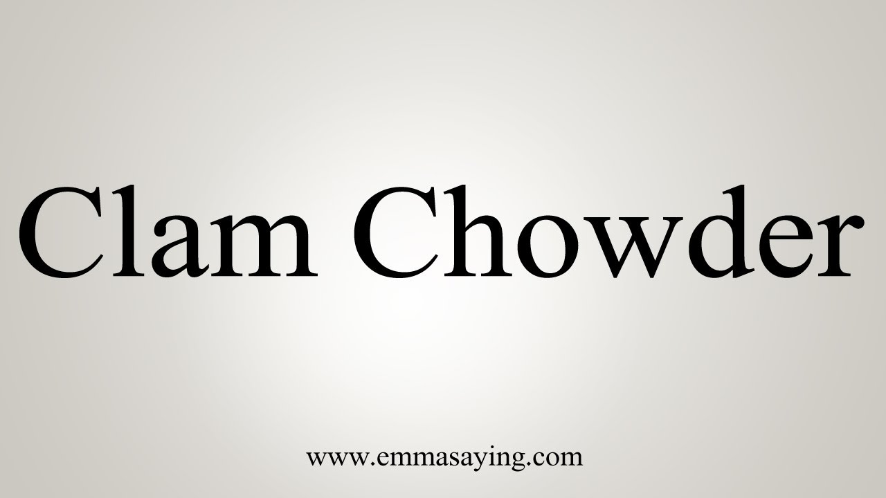 How To Say Clam Chowder - YouTube