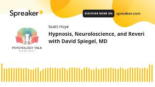 Hypnosis, Neuroloscience, and Reveri with David Spiegel, MD
