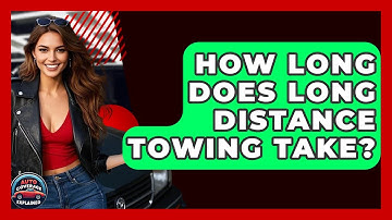 How Long Does Long Distance Towing Take? - Auto Coverage Explained