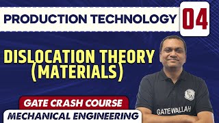 Production Technology 04 | Dislocation Theory (Materials) | ME | GATE Crash Course