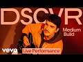 Medium build  crying over u live  vevo dscvr