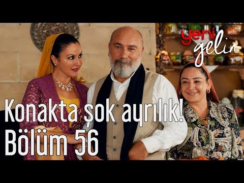 Yeni Gelin 56. Bölüm - Konakta Şok Ayrılık!