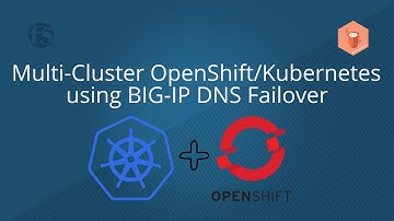 Multi-Cluster OpenShift/Kubernetes using BIG-IP DNS Failover