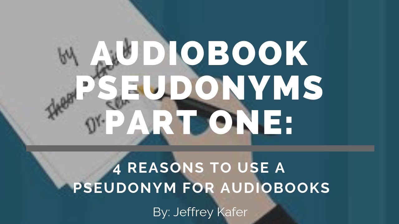 Audiobook Pseudonyms Part One: 4 Reasons To Use a Pseudonym for