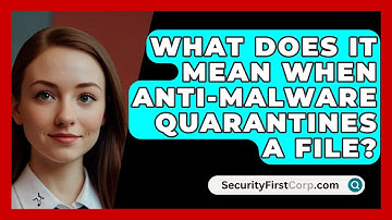 What Does It Mean When Anti-malware Quarantines A File? - SecurityFirstCorp.com