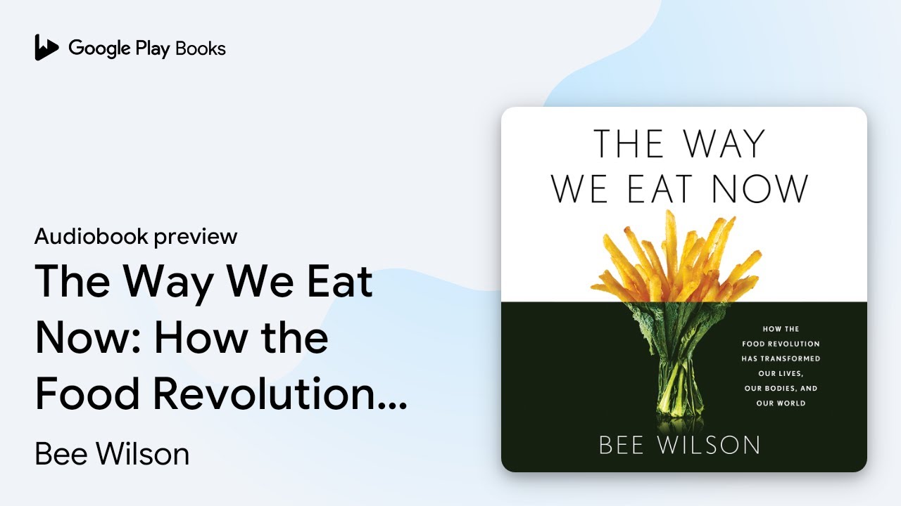 The Way We Eat Now: How the Food Revolution Has… by Bee Wilson ...