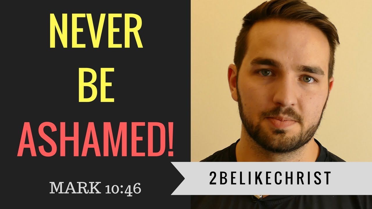Never Be Ashamed Mark 10 46 52 2BeLikeChrist YouTube never-be-ashamed-mark-10-46-52-2belikechrist-youtube