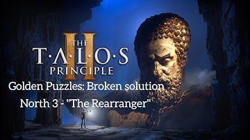 The Talos Principle 2: Golden Puzzles - Broken Solution [ North 3 - "The Rearranger"]