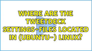 Where are the TweetDeck settings-files located in (ubuntu-) linux?