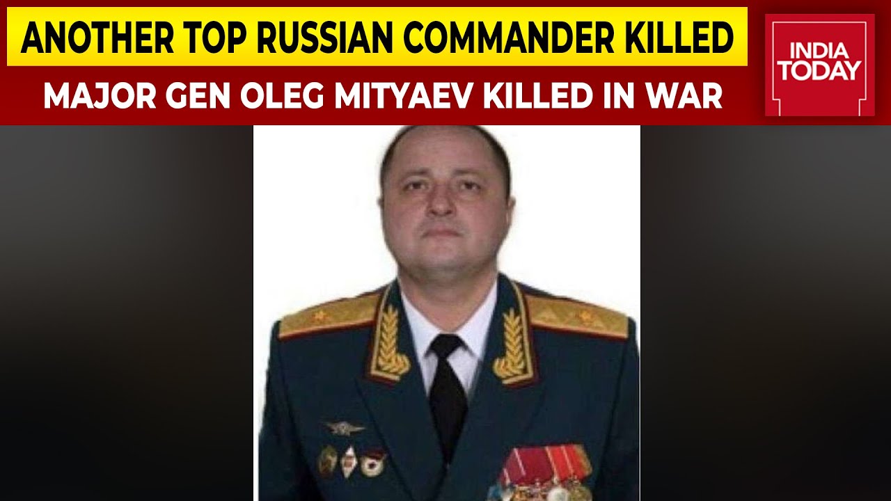 Oleg Mityaev General Killed In Ukraine: Who Is He? Wikipedia Another Russian General, Here Is What We Know About Him