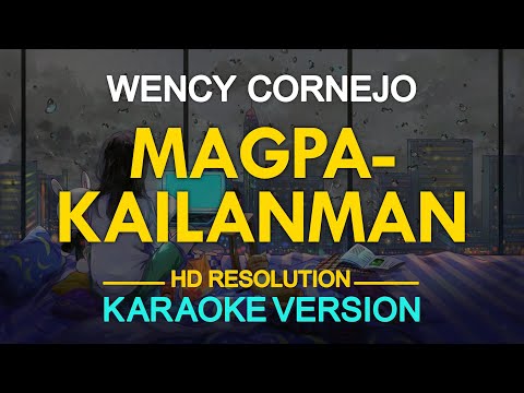 MAGPAKAILANMAN - Wency Cornejo (KARAOKE Version)