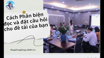 CÁCH PHẢN BIỆN ĐẶT CÂU HỎI CHO BẠN KHI RA BẢO VỆ.