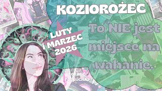 ♑Koziorożec🌟To NIE jest miejsce na wahanie⭐ LUTY i MARZEC 2026🤩