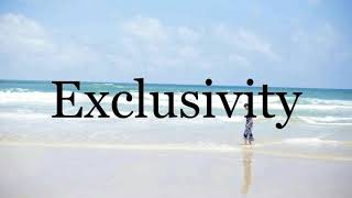 How To Pronounce Exclusivity🌈🌈🌈🌈🌈🌈Pronunciation Of Exclusivity
