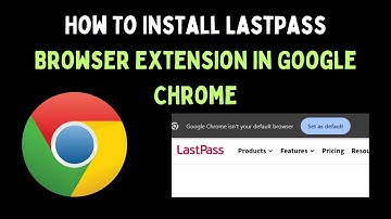 How To Install LastPass Browser Extension In Google Chrome on Windows 11
