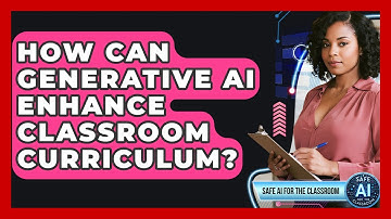 How Can Generative AI Enhance Classroom Curriculum? - Safe AI for The Classroom