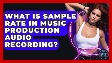 What Is Sample Rate In Music Production Audio Recording? - Electronic Mix Masters