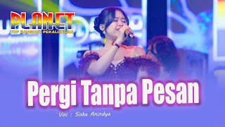 Pergi Tanpa Pesan    Siska Anindya   Planet Live Denasri Batang