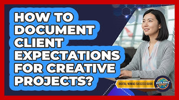How To Document Client Expectations For Creative Projects?