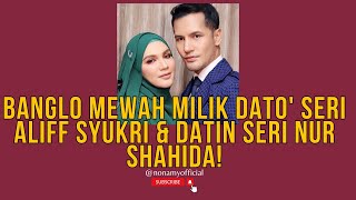 Melawat Banglo Mewah Milik Dato' Seri Aliff Syukri & Datin Seri Nur Shahida!