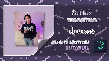 ALIGHT MOTION TUTORIAL | 3D FLIP TRANSITION