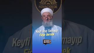 Keyfi Oruç Tutmayıp Fidye Vermek? Hüsamettin Vanlıoğlu Hocaefendi Ç