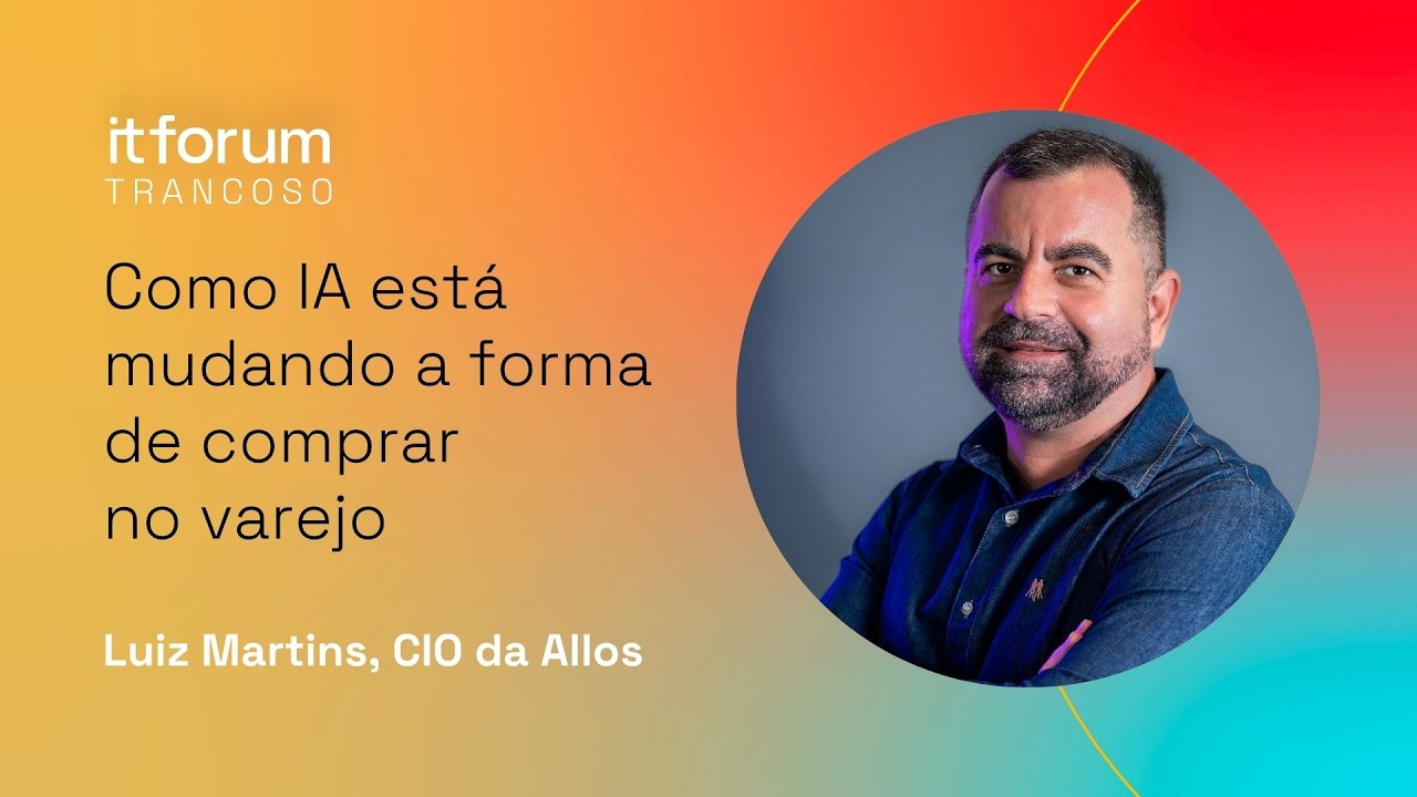 Luiz Martins: como IA está mudando a forma de comprar no varejo | IT Forum Trancoso