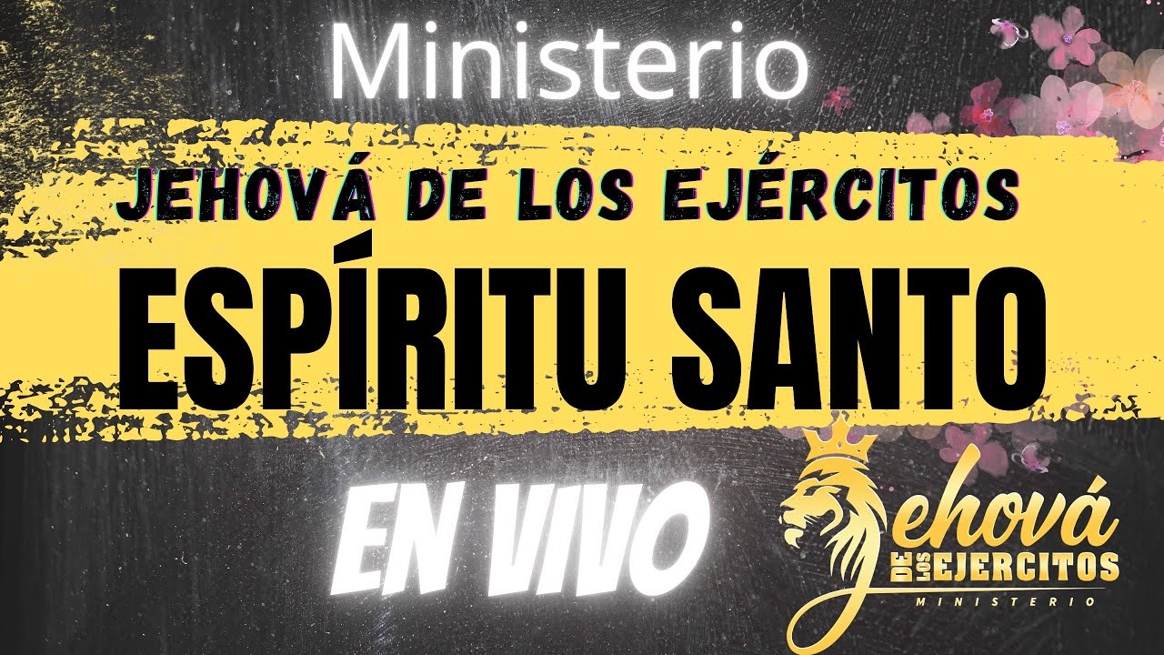 Ministerio JEHOVÁ DE LOS EJÉRCITOS - ESPÍRITU SANTO - en Vivo - YouTube