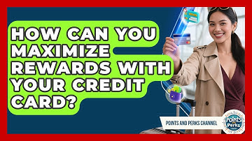 How Can You Maximize Rewards With Your Credit Card? | Points and Perks Channel News