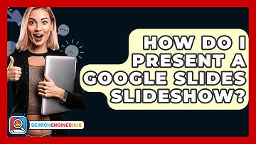 How Do I Present A Google Slides Slideshow? - SearchEnginesHub.com