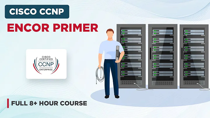 Cisco CCNP ENCOR Primer - Full 8+ Hour Course