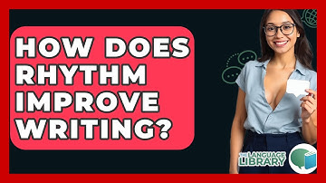 How Does Rhythm Improve Writing? - The Language Library