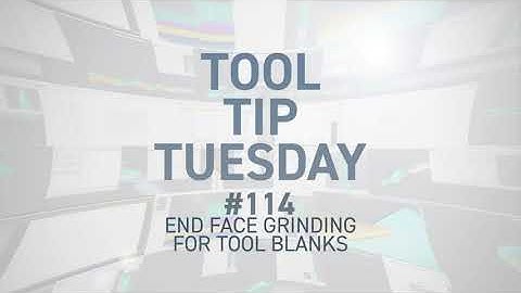Tool Tip Tuesday #114 - End Face Grinding for Tool Blanks