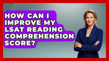How Can I Improve My LSAT Reading Comprehension Score? - Law School Prep Hub