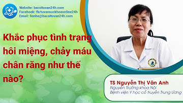 Khắc phục tình trạng hôi miệng, chảy máu chân răng như thế nào?