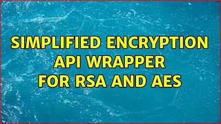 Simplified encryption API wrapper for RSA and AES