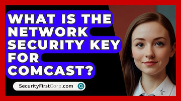 What Is The Network Security Key For Comcast? - SecurityFirstCorp.com