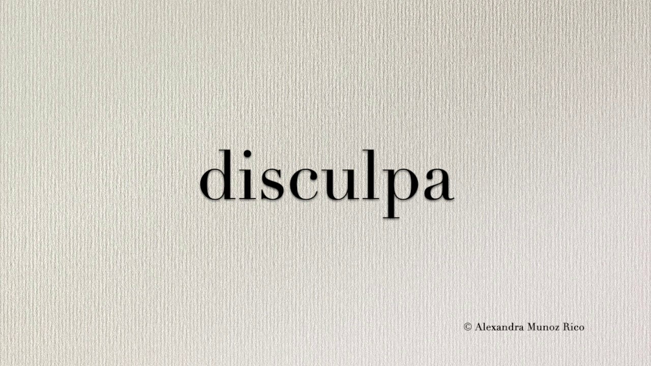 How to pronounce in Spanish 'disculpa' (excuse me) YouTube