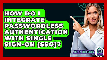 How Do I Integrate Passwordless Authentication With Single Sign-On (SSO)? - Next LVL Programming