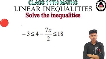 Solve the inequalities -3  ≤ 4-7x/2 ≤ 18|| Worldeez Academy