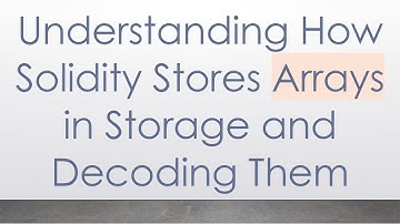 Understanding How Solidity Stores Arrays in Storage and Decoding Them